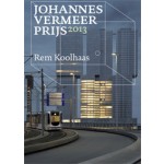Het streven naar grenzeloosheid. De ongrijpbare Rem Koolhaas. JOHANNES VERMEER PRIJS 2013 | Jaap Huisman, Cas Smithuijsen | 9789066501270