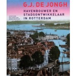 G.J. de Jongh. Havenbouwer en stadsontwikkelaar in Rotterdam