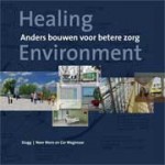 Healing Environment. Anders bouwen voor betere zorg | Noor Mens, Cor Wagenaar | 9789068685138