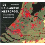 De Hollandse metropool. Ontwerpen aan de kwaliteit van interactiemilieus | Maurits de Hoog | 9789068685893 | THOTH