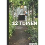 12 TUINEN. Landschapsarchitecten, tuinontwerpers en eigenaren over de hedendaagse tuin | Paul Achterberg, Harry Harsema, Jutta Hinterleitner | 9789075271515