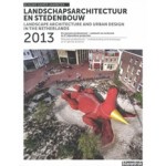 Landscape Architecture and Urban Design in The Netherlands. Yearbook 2013 | Eric Luiten, Marieke Berkers, Jelte Boeijenga, Ruurd Gietema, Maike van Stiphout | 9789075271652 | blauwdruk