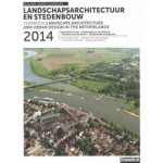 Landscape Architecture and Urban Design in The Netherlands Yearbook 2014 | Rob van der Bijl, Mark Hendriks, Anne Seghers | 9789075271836 | blauwdruk