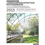 Landscape Architecture and Urban Design in The Netherlands Yearbook 2015 | Mark Hendriks, Martine Bakker, Marieke Berkers, Rob van der Bijl, Marc Nolden, Peter-Paul Witsen | 9789075271898