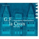 G.F. la Croix. 1877-1923. Amsterdamse School Architect | Radboud van Beekum | 9789076643335 | BONAS