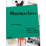 Masterclass Product Design. Guide to the World's Leading Design Schools | Sarah de Boer-Schultz, Kanae Hasegawa, Merel Kokhuis, Carmel McNamara, Marlous van Rossum-Willems | 9789077174715