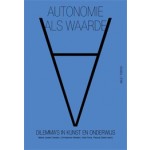 Autonomie als waarde. Dilemma's in kunst en onderwijs | Marie-Josée Corsten, Christianne Niesten, Huib Fens, Pascal Gielen | 9789078088660