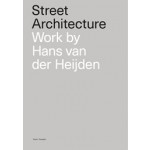 Street Architecture. Work by Hans van der Heijden | Karin Templin | 9789082808209