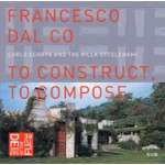To construct, to compose. Carlo Scarpa and the Villa Ottolenghi | Francesco Dal Co | 9789085065609