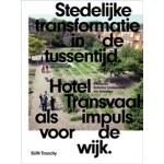 Stedelijke transformatie in de Tussentijd. Hotel Transvaal als impuls in de wijk | Sabrina Lindemann, Iris Schutten | 9789085067481