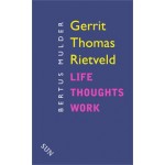Gerrit Thomas Rietveld. Life Thought Work