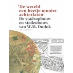 De stadsopbouw en stedenbouw van W.M. Dudok | Herman van Bergeijk | 9789090341026 | Rode Haring