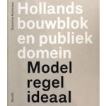 Hollands bouwblok en publiek domein. Model, regel, ideaal | Susanne Komossa | 9789460040405