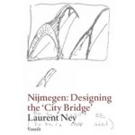 Nijmegen: Designing the 'City Bridge' | Laurent Ney | 9789460041747
