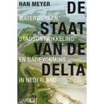 DE STAAT VAN DE DELTA. Waterwerken, stadsontwikkeling en natievorming in Nederland | Han Meyer | 9789460042690 | Vantilt