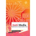Anti-Media. Ephemera on Speculative Arts | Institute of Network Cultures | Florian Cramer | 9789462080317