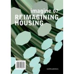 Reimagining Housing. Imagine 07 | Ulrich Knaack | 9789462080362