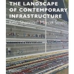 The Landscape of Contemporary Infrastructure | Marcel Smets, Kelly Shannon | 9789462082397 | nai010