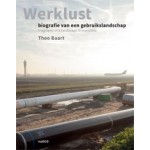 Werklust. Biography of a Landscape in Transition | Theo Baart | 9789462082441