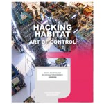 Hacking Habitat. Kunst, Technologie en Sociale Verandering - ebook | Ine Gevers, Iris van der Tuin, Petran Kockelkoren, Dennis Kerckhoffs, Friso Wiersum | 9789462082960 | nai010