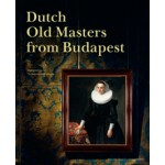 Dutch Old Masters from Budapest. Highlights from the Szépmüvészeti Múzeum | Ildikó Ember, Marrigje Rikken, Júlia Tátrai | nai010 | 9789462083240