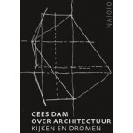 Cees Dam. Over Architectuur. (e-book) Kijken en dromen | Cees Dam, Karin Evers, Rudi Fuchs | 9789462084087 | nai010