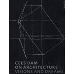 Cees Dam. On Architecture. (e-book); Visions & Dreams | Cees Dam, Rudi Fuchs | 9789462084131 | nai010