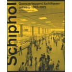 Schiphol. Grensverleggend luchthavenontwerp 1967-1975 | Paul Meurs, Isabel van Lent | 9789462085442 | nai010 uitgevers/publishers