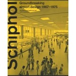Schiphol, Grensverleggend luchthavenontwerp 1967-1975  | Paul Meurs, Isabel van Lent | 9789462085671 | nai010