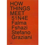 HOW THINGS MEET | 51N4E, Falma Fshazi, Stefano Graziani | 9789490800451 | APE - Art Paper Editions