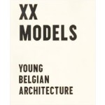 XX MODELS. YOUNG BELGIAN ARCHITECTS | Iwan Strauven | 9789490814021