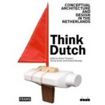 THINK DUTCH! Conceptual Architecture and Design in The Netherlands | Jeroen Junte, David Keuning | Jeroen Junte, David Keuning | 9789491727245