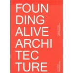 FOUNDING ALIVE ARCHITECTURE. From Built Space to Lived Space | Petra Pferdmenges | 9789491789175