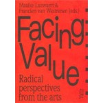 Facing Value. Radical perspectives from the arts | Maaike Lauwaert, Francien van Westrenen | 9789492095008