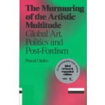 The Murmuring of the Artistic Multitude. Global Art, Politics and Post-Fordism | Pascal Gielen | 9789492095046 | Antennae 3