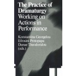 The Practice of Dramaturgy. Working on Actions in Performance | Konstantina Georgelou | 9789492095183 | Antennae 23