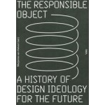 THE RESPONSIBLE OBJECT. A History of Design Ideology for the Future | Marjanne van Helvert | 9789492095190 | Valiz