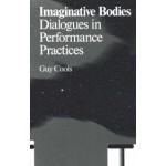 Imaginative bodies Dialogues in Performance Practices Guy Cools | 9789492095206 | Valiz Antennae