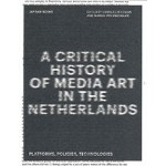 A Critical History of Media Art in the Netherlands. Platforms, Policies, Technologies | Sanneke Huisman, Marga van Mechelen | 9789492852144 | Jap Sam Books