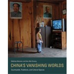 China's Vanishing Worlds. Countryside, Traditions, and Cultural Spaces | Matthias Messmer, Hsin-Mei Chuang | 9780262019866