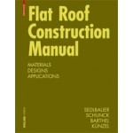 Flat Roof Construction Manual. Materials Designs Applications | Klaus Sedlbauer, Eberhard Schunck, Rainer Barthel, Hartwig Künzel