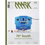 MARK 45. August / September 2013. 75 degrees South | MARK magazine