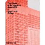 The Future of Architecture Since 1889. A Worldwide History | Jean-Louis Cohen | 9780714845982 | PHAIDON