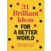 31 brilliant ideas FOR A BETTER WORLD