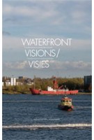 Waterfront Visions. Transformations in North Amsterdam | Huib van der Werf, Kate Orff, Merijn Oudenampsen, Klaske Havik | 9789056627300