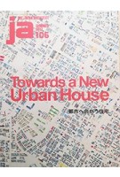 ja 106. Towards a New Urban House | 4910051330772 | Japan Architect magazine