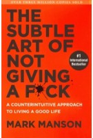 The Subtle Art of Not Giving a Fuck. A Counterintuitive Approach to Living a Good Life | Mark Manson | 9780062641540 | Harper Collins US