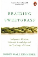 Braiding Sweetgrass. Indigenous Wisdom, Scientific Knowledge and the Teachings of Plants | Robin Wall Kimmerer | 9780141991955 | Penguin