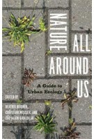 Nature All Around Us. A Guide to Urban Ecology | Beatrix Beisner, Christian Messier, Luc-Alain Giraldeau | 9780226922751