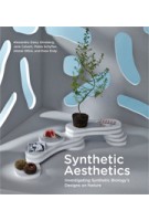 Synthetic Aesthetics. Investigating Synthetic Biology’s Designs on Nature | Alexandra Daisy Ginsberg, Jane Calvert, Pablo Schyfter, Alistair Elfick, Drew Endy | 9780262019996